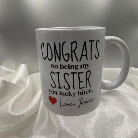 Congrats on being my sister, you lucky... 11oz Mug Personalized